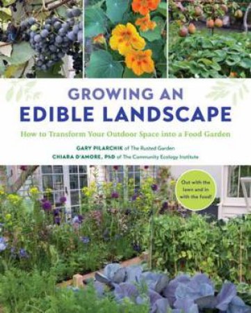 Growing an Edible Landscape by Gary Pilarchik & Chiara D'Amore