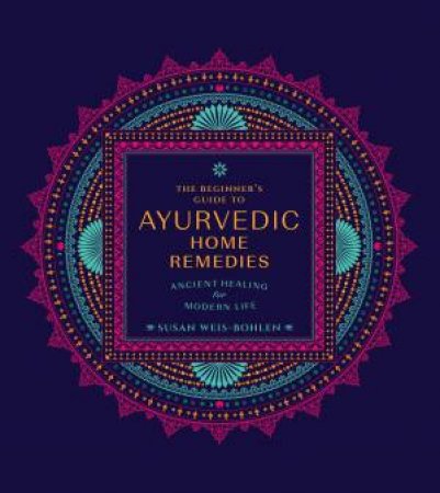 The Beginner's Guide to Ayurvedic Home Remedies