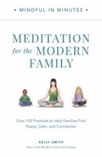 Meditation for the Modern Family Mindful in Minutes