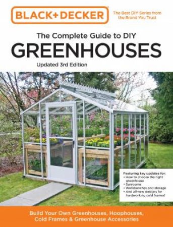 Complete Guide To DIY Greenhouses (Black And Decker) by Chris Peterson