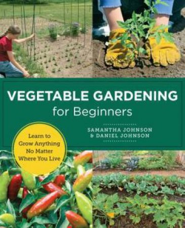 Vegetable Gardening for Beginners by Daniel Johnson & Samantha Johnson