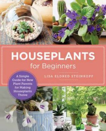 Houseplants for Beginners by Lisa Eldred Steinkopf
