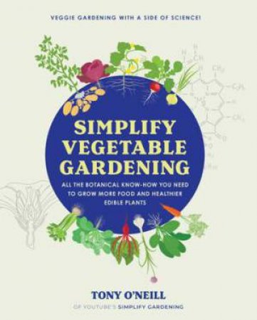 Simplify Vegetable Gardening by Tony O'Neill