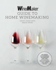 The WineMaker Guide to Home Winemaking