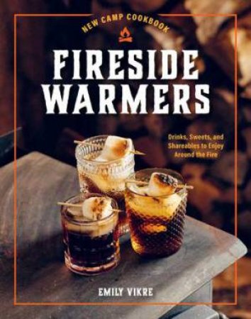 Fireside Warmers (New Camp Cookbook) by Emily Vikre