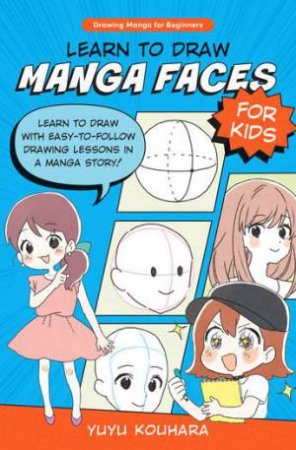 Learn to Draw Manga Faces for Kids by Yuyu Kouhara