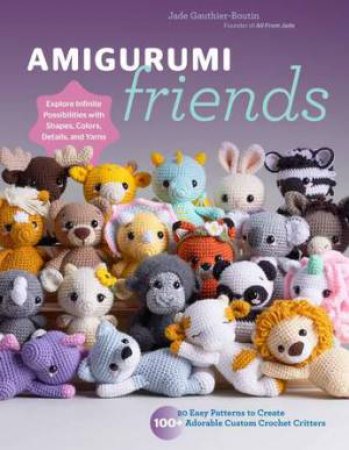 Amigurumi Friends by Jade Gauthier-Boutin