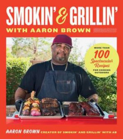 Smokin' and Grillin' with Aaron Brown by Aaron Brown