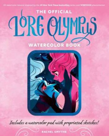 The Official Lore Olympus Watercolor Book by Rachel Smythe & WEBTOON Entertainment & Walter Foster Creative Team