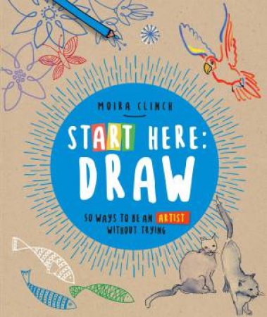Start Here: Draw by Moira Clinch