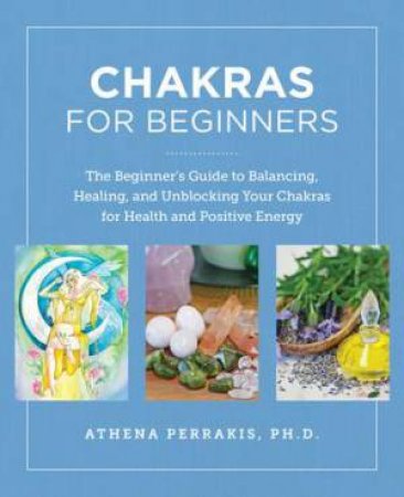Chakras for Beginners by Athena Perrakis