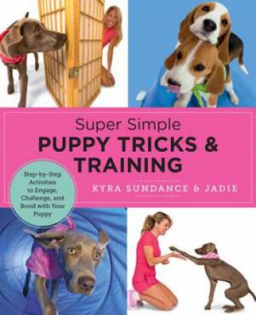 Super Simple Puppy Tricks and Training by Kyra Sundance