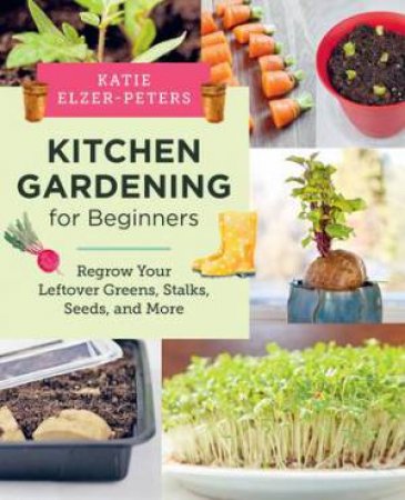 Kitchen Gardening for Beginners by Katie Elzer-Peters