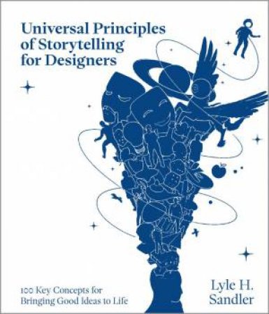 Universal Principles of Storytelling for Designers by Lyle H. Sandler & George Bokhua