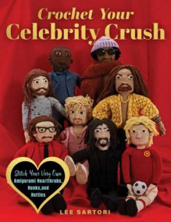 Crochet Your Celebrity Crush by Lee Sartori