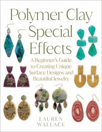 Polymer Clay Special Effects by Lauren Wallace