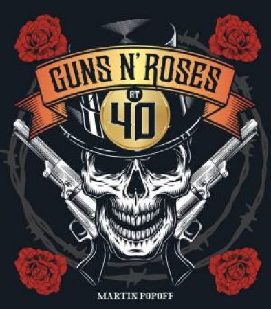 Guns N' Roses at 40 by Martin Popoff