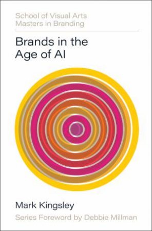 Brands in the Age of AI by Mark Kingsley & Debbie Millman