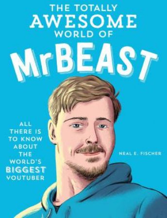 The Totally Awesome World of MrBeast by Neal E. Fischer