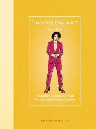 Timothée Chalamet Is Life by Kathleen Perricone