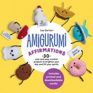 Amigurumi Affirmations by Lee Sartori