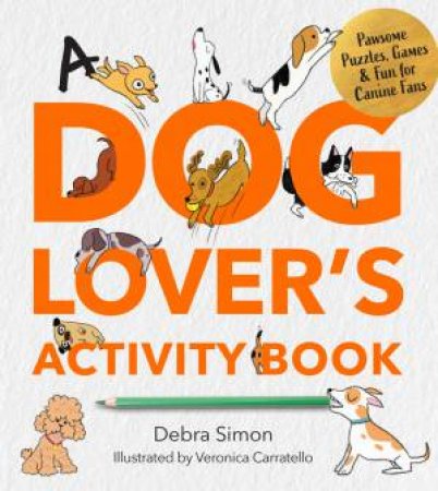 A Dog Lover's Activity Book by Debra Simon