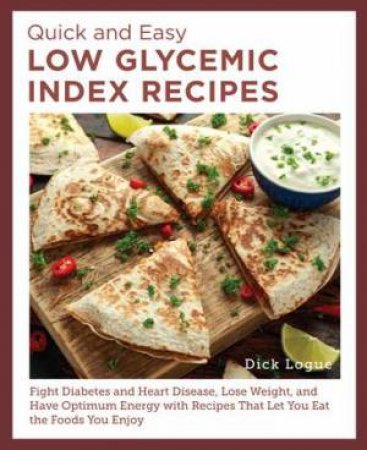 Quick and Easy Low Glycemic Index Recipes by Dick Logue
