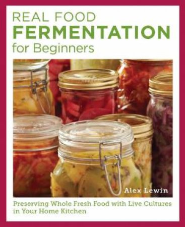 Real Food Fermentation for Beginners by Alex Lewin