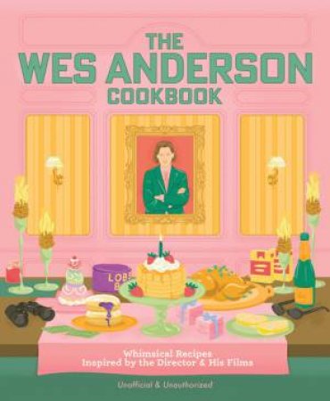 The Wes Anderson Cookbook by Michelle Anderson & Chris Peterson