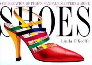 Shoes: A Celebration Of Footwear by Linda O'Keefe