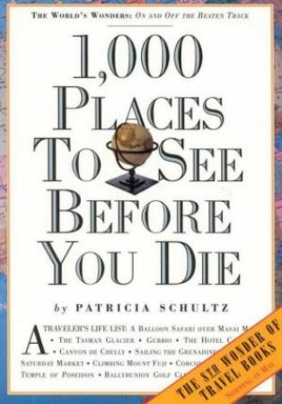 1,000 Places To See Before You Die by Patricia Schultz