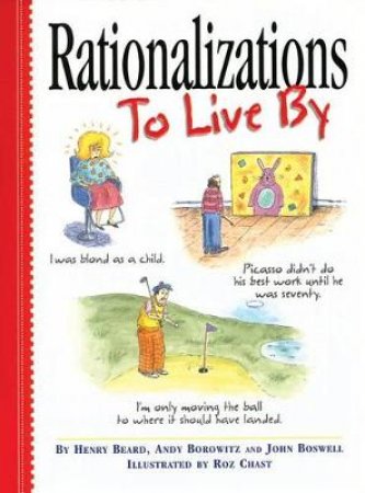 Rationalizations To Live By by Henry Beard & Andy Borowitz & John Boswell