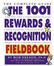 The 1001 Rewards And Recognition Fieldbook The Complete Guide