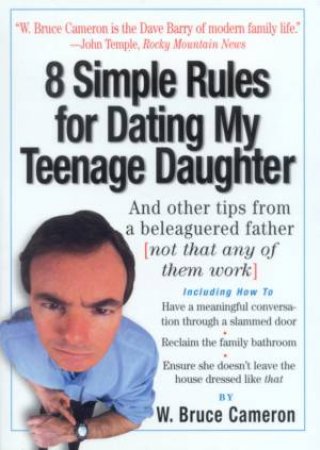 8 Simple Rules For Dating My Teenager Daughter by W Bruce Cameron