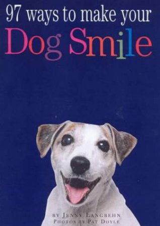 97 Ways To Make A Dog Smile by Jennifer Ann Langbehn