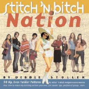 Stitch 'N Bitch Nation by Debbie Stoller