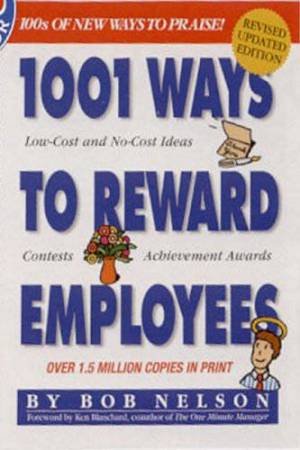 1001 Ways To Reward Employees - 2 Ed by Bob Nelson