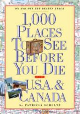 1000 Places To See Before You Die: USA & Canada by Patricia Schultz