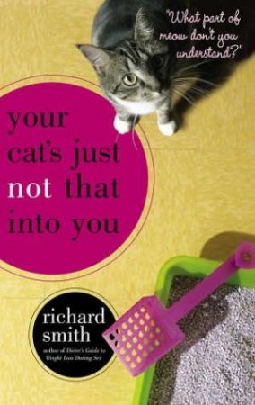 Your Cat's Just Not That Into You by Richard Smith