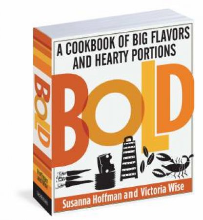BOLD: A Cookbook of Big Flavors and Hearty Portions by Sussana Hoffman & Victoria Wise 