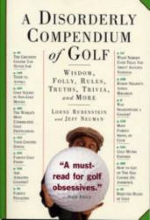A Disorderly Compendium Of Golf by Lorne Rubenstein & Jeff Neuman