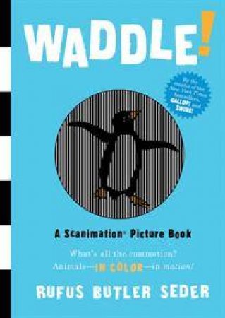 Waddle!: A Scanimation Picture Book by Rufus Butler Seder