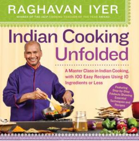 Indian Cooking Unfolded by Raghavan Iyer