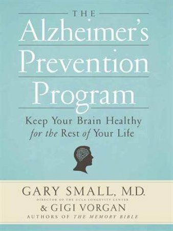 The Alzheimer's Prevention Plan by Gary Small