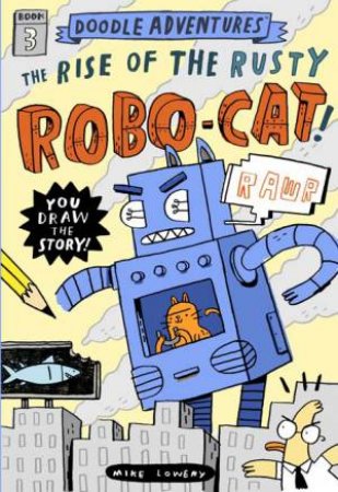 Doodle Adventures: Rise Of Rusty RoboCat by Mike Lowery