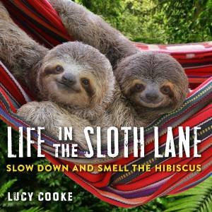 Life In The Sloth Lane by Lucy Cooke