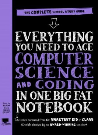 Everything You Need To Ace Computer Science And Coding In One Big Fat Notebook by Various