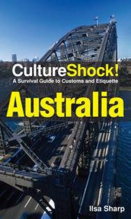 Culture Shock!: Australia, A Survival Guide to Customs and Etiquette by Ilsa Sharp
