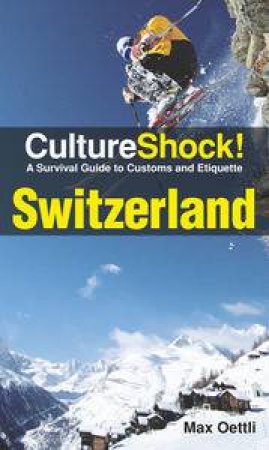 Culture Shock! Switzerland: A Guide to Customs and Etiquette by Charlotte Rosen Svensson