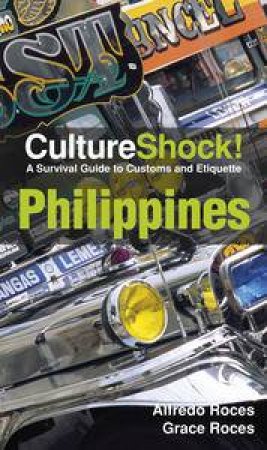 Culture Shock!: Philippines, A Survival Guide to Customs and Etiquette by Alfredo & Grace Roces